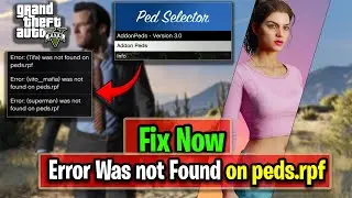 How to fix Error ped was not on peds rpf In GTA 5 |Addonpeds Issu Solved