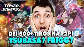 A FRIGG VEM? DEI 500+ TIROS NA F2P!! | TOWER OF FANTASY