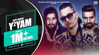 Y2 Yam (Official Video) - Gopi Longia | Selfhood Creations | Victor John | New Punjabi Song 2020