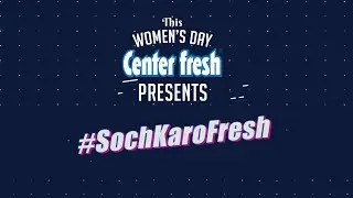 Center fresh Mints | Women's Day #SochKaroFresh 2023 30 Sec