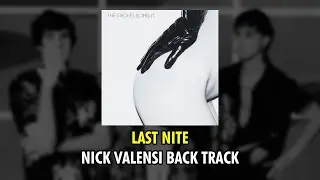 The Strokes - LAST NITE | Nick Valensi BACK TRACK