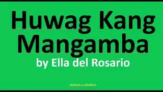 Huwag Kang Mangamba by Ella del Rosario (Lyrics)