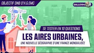 Se tester ✔︎ - Les aires urbaines, nouvelle géographie d'une France mondialisée.