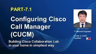 CONFIGURE CALL MANAGER (CUCM)  PART 2.1 |  | PART-7  CUCM |  CISCO COLLABORATION LAB