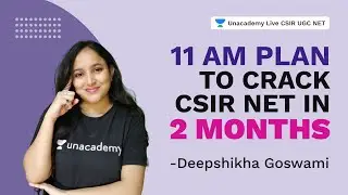 11 am Plan to crack CSIR NET in 2 months | CSIR 2021| Life Science| Deepshikha | Unacademy Live CSIR