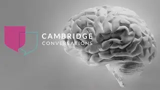 Cambridge Conversations: The Dementia Journey - New advances, insights and possibilities