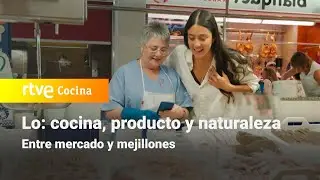 Lo: Entre mercado y mejillones | RTVE Cocina