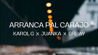 KAROL G x Juanka x Brray - ARRANCA PAL CARAJO (Letra/Lyrics)