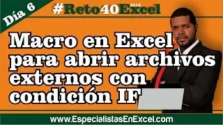 Day 6 - Excel Macro to Open External Files with IF Conditions 
