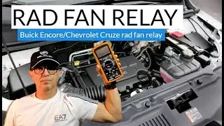 Rad Fan Relay | Buick Encore Rad Fan Relay Testing | Chevrolet Cruze Rad Fan Relay Tutorial