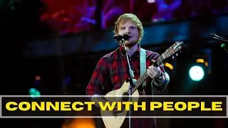 "Connect With People" - Ed Sheeran Motivation