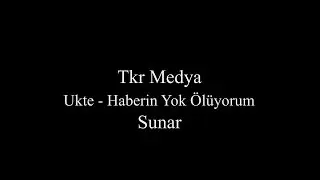 Ukte - Haberin Yok Ölüyorum (Sözleriyle)