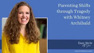 Parenting Shifts through Tragedy with Whitney Archibald