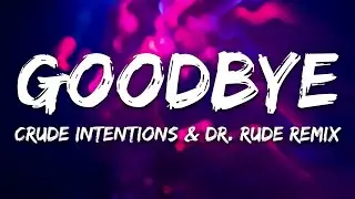 le Shuuk feat. Xillions - Goodbye (Crude Intentions & Dr. Rude Remix) [Lyrics]