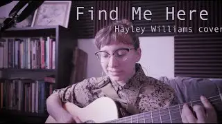 Find Me Here (Hayley Williams Cover)