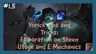 Yorick Tips and Tricks: Elaboration on how to abuse Sheen and E Mechanics