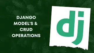 Django models creations and | CRUD operations in django