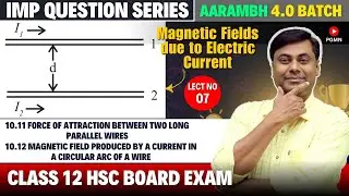 Magnetic Fields due to Electric Current || LECT 07 || AARAMBH 4.0 BATCH || PHYSICS #hsc