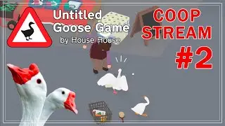 Гусиная мафия! Untitled Goose Game girls coop stream #2 Прохождение на 100%!