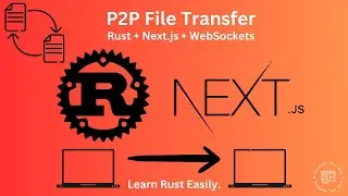 Build a Real-Time P2P File Transfer App with Rust, WebSockets & Next.js (Full Stack Tutorial)