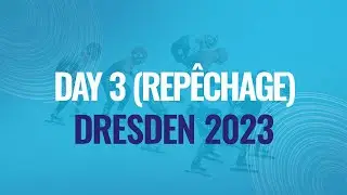 Day 3 (Repêchage) | Dresden | 