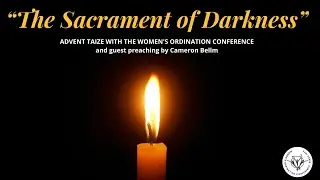 The Sacrament of Darkness: Advent Taize with Cameron Bellm