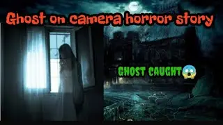 ghost on camera horror story. ghost caught on camera story