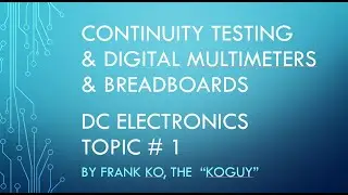 Continuity Test, DMMs & Breadboards = DC Electronics Topic # 1