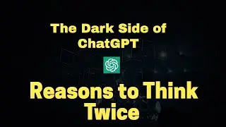 ChatGPT Is Not The Answer To Every Problem: The Dark Side of ChatGPT -  Reasons to Think Twice