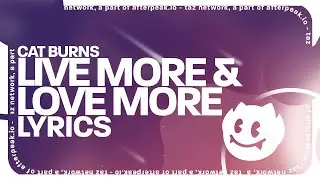 Cat Burns - live more & love more (Lyrics)
