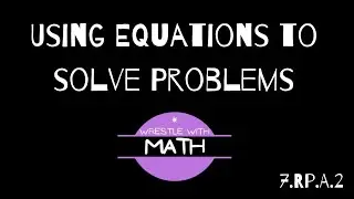 Illustrative Mathematics Grade 7, Unit 2.6 - Using Equations to Solve Problems