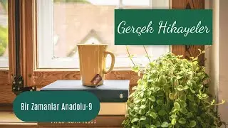 Gerçek Hikayeler-1 BİR ZAMANLAR ANADOLU part.9 - yaşanmış hikaye! 😉 🌟🌟🌟 True Story