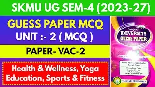 SKMU SEM-4 VAC-2 Unit 2 Guess Paper MCQ | Health, Yoga, Sports & Fitness | 2023-27