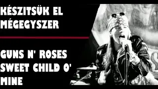 Készítsük el még egyszer! / Guns N' Roses - Sweet Child o' Mine #2 - verse-től - a gitar szólóig
