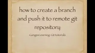 Git Tutorials: How to create a branch and push it to remote git repository