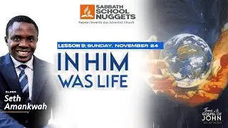 Lesson 9 - Sat.: The Source of Life. & Sun.: In Him Was Life.