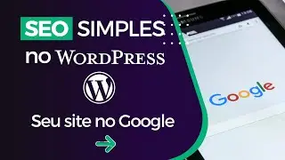 SEO Fácil no WordPress: Técnica Simples para Subir no Google AGORA!