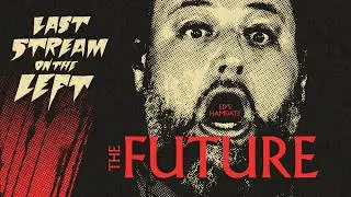 THE FUTURE /// Last Stream on The Left /// April 14th, 2026