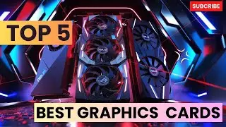 Top 5 Best Graphics Cards In 2024