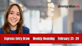 Express Entry Weekly Roundup (Feb 25 - 29)