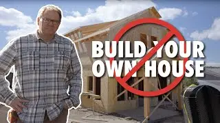 Why You Should NOT Build Your Own House
