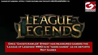 Greg Street has reassured gamers the 'League of Legends' is in "good hands" as he departs Riot Games