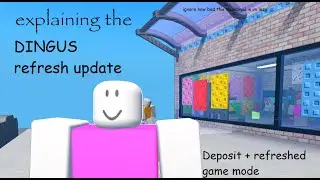 Explaining the DINGUS Refresh update! (Deposit + Refreshed)