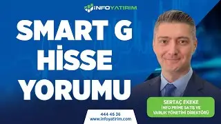 SERTAÇ EKEKE'DEN SMART G HİSSE YORUMU | İnfo Yatırım