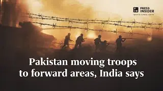 Pakistan moving troops to forward areas, India says