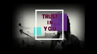 TRUST IN YOU - Lauren Daigle (Cover)