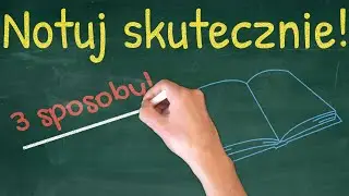 3 SKUTECZNE SPOSOBY - Jak robić notatki