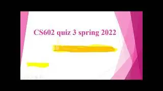 CS602 Quiz 3 Spring 2022 100% Correct solution