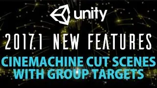 Unity 2017.1 New Features CineMachine Group Target Cut Scenes