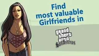 Find most valuable girlfriends GTA San Andreas